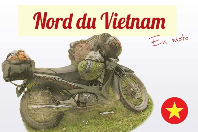 nord du vietnam itinéraire road trip en moto